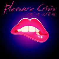 Pleasure Crisis - We've Got It All