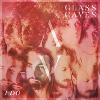 Glass Caves - I Do
