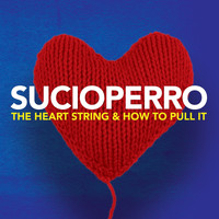 Sucioperro - The Heart String and How to Pull It (Expanded) (Explicit)