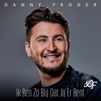 Danny Froger - Ik Ben Zo Blij Dat Jij Er Bent