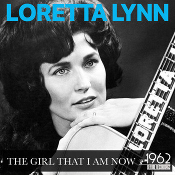 Loretta Lynn - The Girl That I Am Now