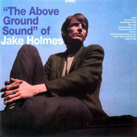 Jake Holmes - The Above Ground Sound of Jake Holmes