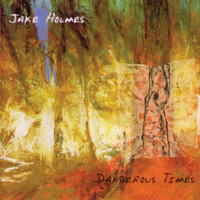 Jake Holmes - Dangerous Times