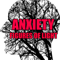 Figures of Light - Anxiety
