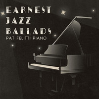 Denny Earnest - Earnest Jazz Ballads: Pat Felitti Piano