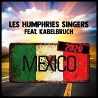 Les Humphries Singers - Mexico 2020 (feat. Kabelbruch)