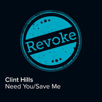 Clint Hills - Need You/save Me