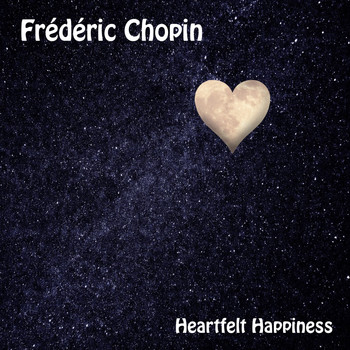 Frédéric Chopin - Heartfelt Happiness