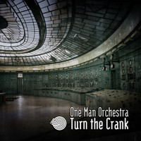 One Man Orchestra - Turn the Crank