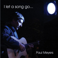Paul Meyers - I Let a Song Go