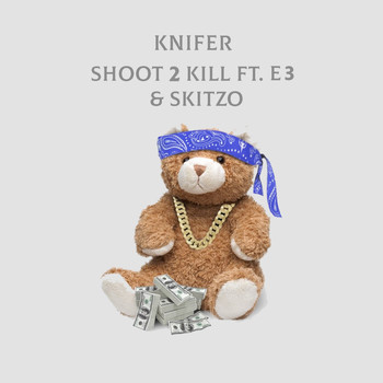 Knifer featuring E3 and Skitzo - Shoot 2 Kill (Explicit)