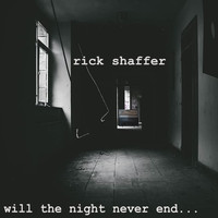 RICK SHAFFER - Will the Night Never End...