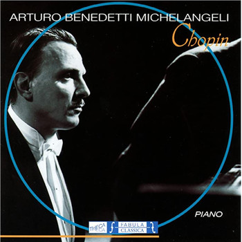 Arturo Benedetti Michelangeli - Fryderyk Chopin