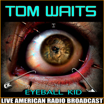 Tom Waits - Eyeball Kid (Live)