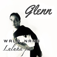 Glenn - Wala Nang Luluha Pa