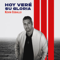 Kevin Ceballo - Hoy Veré Su Gloria