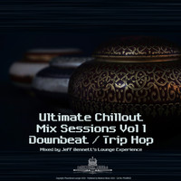 Jeff Bennett's Lounge Experience - Ultimate Chillout Mix Sessions, Vol. 1 - Downbeat / Trip Hop