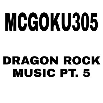 Mcgoku305 - Dragon Rock Music Pt. 5
