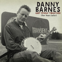 Danny Barnes - Got Myself Together (Ten Years Later) (Explicit)