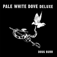 Doug Burr - Pale White Dove Deluxe