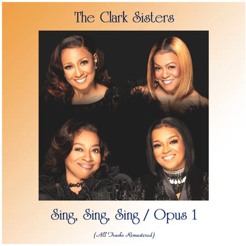 The Clark Sisters - Sing, Sing, Sing / Opus 1 (All Tracks Remastered)