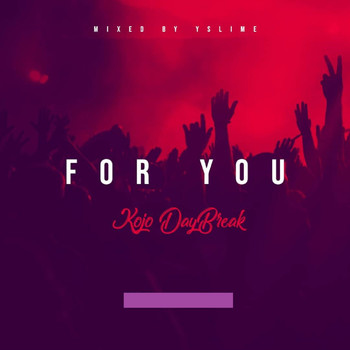 Kojo DayBreak - For You (Explicit)