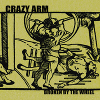 Crazy Arm - Broken by the Wheel