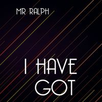 Mr Ralph - I Have Got