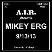 Mikey Erg - Issue #2: 9 / 13 / 13 (A​.​I​.​R. Presents) (Explicit)