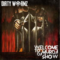 Dirty Wormz - Welcome to da Murda Show (Explicit)
