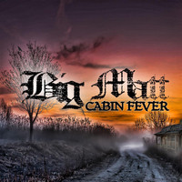 Big Matt - Cabin Fever