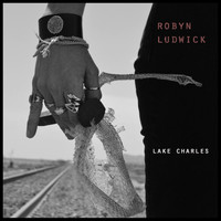 Robyn Ludwick - Lake Charles (feat. Shannon McNally)