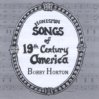 Bobby Horton - Homespun Songs of 19th Century America