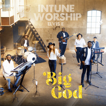 Intune Worship and Elvis E - Big God