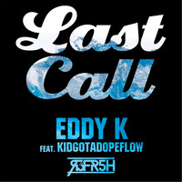 Eddy K - Last Call (feat. Kidgotadopeflow) (Explicit)