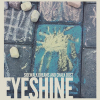 Eyeshine - Sidewalk Dreams and Chalk Dust