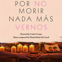 Manuel Ruiz del Corral - Por No Morir Nada Mas Vernos (Original Motion Picture Soundtrack)