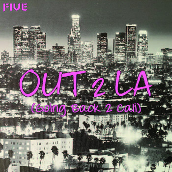 Five - Out 2 LA (Going Back 2 Cali)