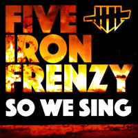 Five Iron Frenzy - So We Sing