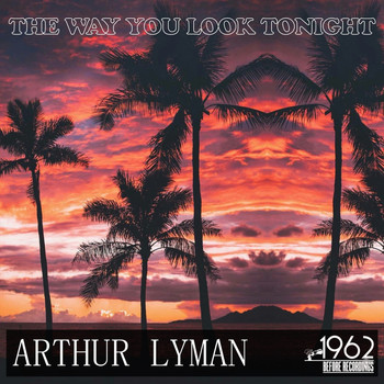 Arthur Lyman - The Way You Look Tonight