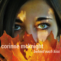 Corinne McKnight - Behind Each Kiss
