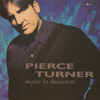 Pierce Turner - Now Is Heaven