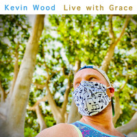 Kevin Wood - Live with Grace