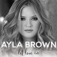Ayla Brown - Let Love In
