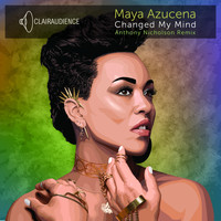 Maya Azucena - Changed My Mind (Anthony Nicholson Remixes)