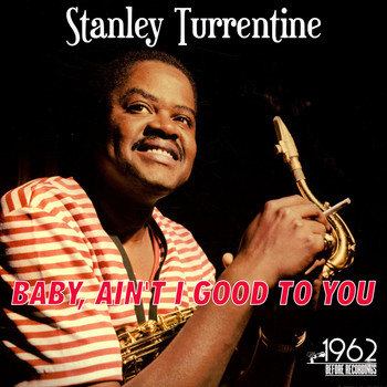 Stanley Turrentine - Baby, Ain't I Good to You