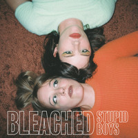 Bleached - Stupid Boys