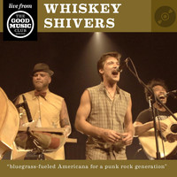 Whiskey Shivers - Whiskey Shivers Live At the Good Music Club