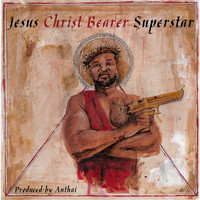 Christ Bearer - Jesus Christ Bearer Superstar (Explicit)