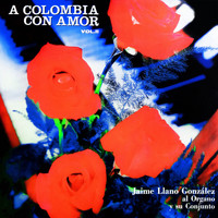 Jaime Llano Gonzalez - A Colombia Con Amor, Vol. II
